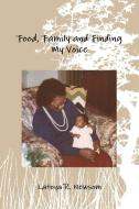 Food, Family and Finding My Voice di Latoya R. Newsom edito da Lulu.com