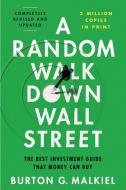 A Random Walk Down Wall Street: The Best Investment Guide That Money Can Buy di Burton G. Malkiel edito da W W NORTON & CO