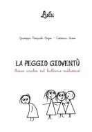 LA PEGGIO GIOVENTU' di Giuseppe Pasquale Fazio, Caterina Sasso edito da Lulu.com