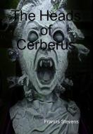 The Heads of Cerberus di Francis Stevens edito da Lulu.com
