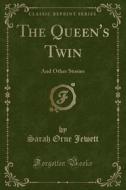 The Queen's Twin di Sarah Orne Jewett edito da Forgotten Books