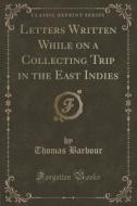 Letters Written While On A Collecting Trip In The East Indies (classic Reprint) di Thomas Barbour edito da Forgotten Books