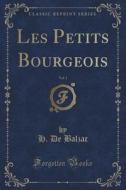 Les Petits Bourgeois, Vol. 1 (classic Reprint) di H De Balzac edito da Forgotten Books