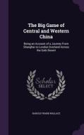 The Big Game Of Central And Western China di Harold Frank Wallace edito da Palala Press
