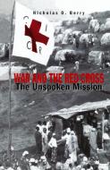 War and the Red Cross: The Unspoken Mission di Na Na, Nicholas O. Berry edito da PALGRAVE