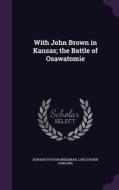 With John Brown In Kansas; The Battle Of Osawatomie di Edward Payson Bridgman, Luke Fisher Parsons edito da Palala Press