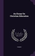 An Essay On Christian Education di Trimmer edito da Palala Press