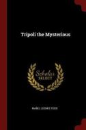Tripoli the Mysterious di Mabel Loomis Todd edito da CHIZINE PUBN