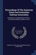 Proceedings of the American Street and Interurban Railway Association: Containing a Complete Report of the ... Annual Co edito da CHIZINE PUBN