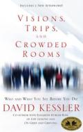 Visions, Trips, and Crowded Rooms: Who and What You See Before You Die di David Kessler edito da HAY HOUSE
