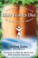 The Body Ecology Diet: Recovering Your Health and Rebuilding Your Immunity di Donna Gates edito da HAY HOUSE