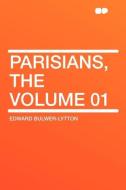 Parisians, the Volume 01 di Edward Bulwer-Lytton edito da HardPress Publishing