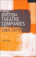 British Theatre Companies: 1965-1979 di Dr. John Bull edito da Bloomsbury Publishing PLC