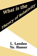 What Is the Theory of Relativity di L. Landau, Yu Rumer edito da INTL LAW & TAXATION PUBL