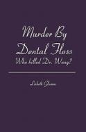 Murder by Dental Floss: Who Killed Dr. Wang? di Lisbeth Glumm edito da Booksurge Publishing