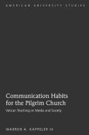 Communication Habits for the Pilgrim Church di Warren A. Kappeler III edito da Lang, Peter