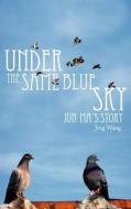 Under the Same Blue Sky di Jing Wang edito da AuthorHouse UK