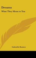 Dreams: What They Mean to You di Gabrielle Rosiere edito da Kessinger Publishing