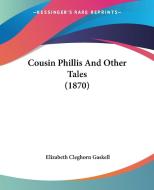 Cousin Phillis And Other Tales (1870) di Elizabeth Cleghorn Gaskell edito da Kessinger Publishing Co