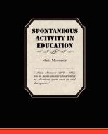 Spontaneous Activity In Education di Maria Montessori edito da Book Jungle
