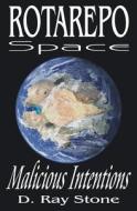 Rotarepo Space: Malicious Intentions di D. Ray Stone edito da Booksurge Publishing