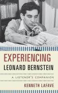 Experiencing Leonard Bernstein di Kenneth Lafave edito da Rowman & Littlefield