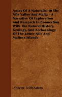 Notes Of A Naturalist In The Nile Valley And Malta - A Narrative Of Exploration And Research In Connection With The Natu di Andrew Leith Adams edito da Ghose Press