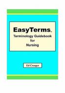 Easyterms Terminology Guidebook for Nursing di Ed Creager edito da Createspace