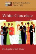 White Chocolate di M. Angela Lynch-Clare edito da iUniverse