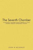 The Seventh Chamber: A Commentary on "Parmenides" Becomes a Meditation On, at Once, Heraclitean "Diapherein" and Nachman di John W. McGinley edito da AUTHORHOUSE