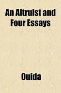 An Altruist And Four Essays di Ouida edito da General Books