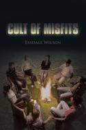 Cult of Misfits di Essdale Wilson edito da Trafford Publishing