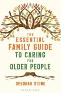 The Essential Family Guide to Caring for Older People di Deborah Stone edito da GREEN TREE