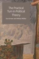 The Practical Turn in Political Theory di Eva Erman, Niklas Moller edito da Edinburgh University Press