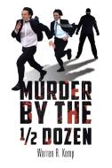Murder by the 1/2 Dozen di Warren R. Kemp edito da AuthorHouse
