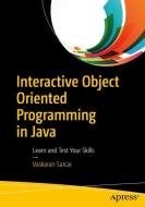 Interactive Object Oriented Programming in Java di Vaskaran Sarcar edito da Apress
