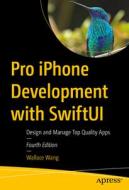 Pro iPhone Development with Swiftui: Design and Manage Top Quality Apps di Wallace Wang edito da APRESS
