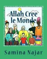 Allah Cree Le Monde di Samina Najar edito da Createspace