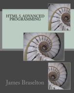 HTML 5. Advanced Programming di James Braselton edito da Createspace