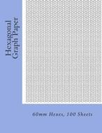 Hexagonal Graph Paper: 60mm Hexes, 100 Sheets di Paul M. Fleury edito da Createspace