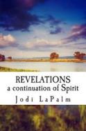 Revelations: A Continuation of Spirit di Jodi Lapalm edito da Createspace