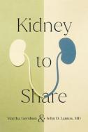 Kidney To Share di Martha Gershun, John D. Lantos edito da Cornell University Press