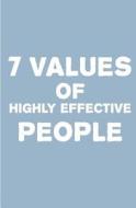 7 Values of Highly Effective People: How People Achieve Greatness by Incorporating Authentic Values Into Their Everyday di Can Akdeniz edito da Createspace