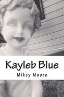 Kayleb Blue di Mikey Moore edito da Createspace