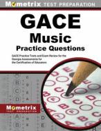 Gace Music Practice Questions: Gace Practice Tests and Exam Review for the Georgia Assessments for the Certification of Educators edito da MOMETRIX MEDIA LLC
