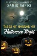 Tales of Horror on Halloween Night di Samie Sands, Kevin S. Hall, Dean Kuch edito da Createspace Independent Publishing Platform