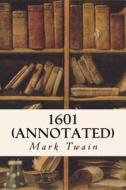 1601 (Annotated) di Mark Twain edito da Createspace