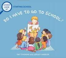 A First Look At: Starting School: Do I Have To Go To School? di Pat Thomas edito da Hachette Children's Group