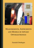 Measurements, Instruments And Models Of Applied Optoelectronics di Yannick Deshayes edito da Cambridge Scholars Publishing