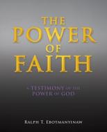 The Power of Faith di Ralph T. Ebotmanyinaw edito da XULON PR